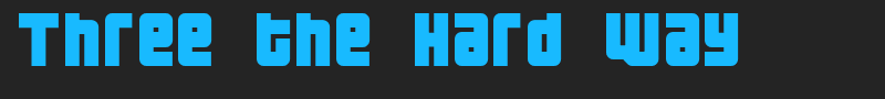 Three the Hard way font