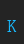 K SmallTypeWriting-Medium font 