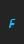 F Small type (italic) font 