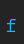 f Courier font 